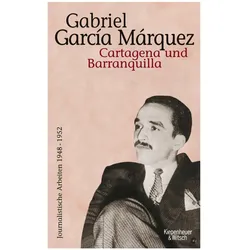 Journalistische Arbeiten 1948-1952 Bd. 1 / Cartagena und Baranquilla, Belletristik von Gabriel Garcia Marquez