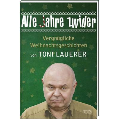 Alle Jahre zwider, Gebundene Ausgabe von Toni Lauerer, MZ Buchverlag, 978-3-95587-438-4