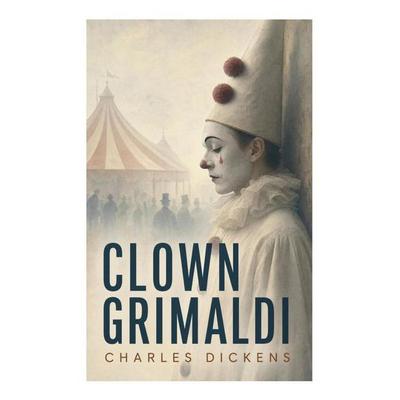Clown Grimaldi, Taschenbuch von Charles Dickens, E-artnow, 978-80-273-5958-5
