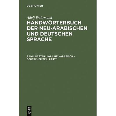 Neu-arabisch - deutscher Teil, Gebundene Ausgabe von Adolf Wahrmund, De Gruyter, 978-3-11-121532-7