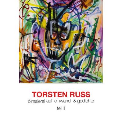 Torsten Russ Ölmalerei auf Leinwand & Gedichte Teil II, Gebundene Ausgabe von Torsten Russ, BoD – Books on Demand, 978-3-7543-1492-0