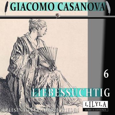 Liebessüchtig 6 - Giacomo Casanova, Audio, 9783988525598