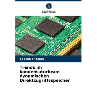 Trends im kondensatorlosen dynamischen Direktzugriffsspeicher, Taschenbuch von Yogesh Thakare, Verlag Unser Wissen, 978-620-6-90149-5