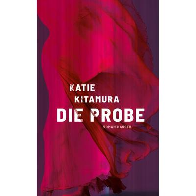 Die Probe, Gebundene Ausgabe von Katie Kitamura, Carl Hanser, 978-3-446-28301-5