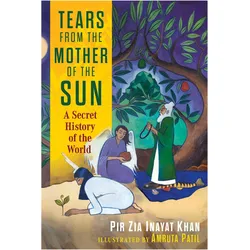 Tears from the Mother of the Sun: A Secret History of the World, Ratgeber von Pir Zia Inayat Khan