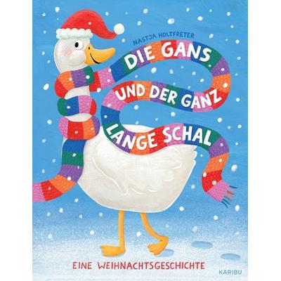 Die Gans und der ganz lange Schal – Eine Weihnachtsgeschichte, Gebundene Ausgabe von Nastja Holtfreter, Karibu – ein Verlag der Edel Verlagsgruppe,