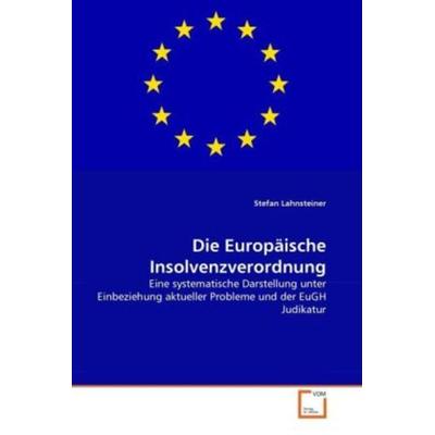 Lahnsteiner, S: Europäische Insolvenzverordnung, Taschenbuch von Stefan Lahnsteiner, VDM, 978-3-639-28247-4