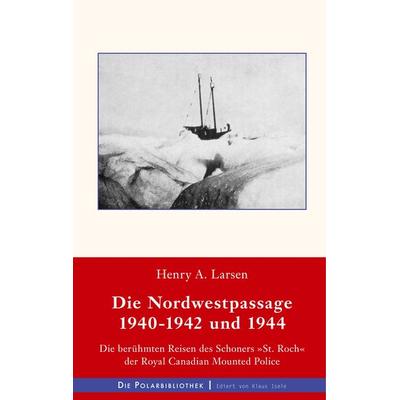 Die Nordwestpassage 1940-1942 und 1944, Gebundene Ausgabe von Henry A. Larsen, BoD – Books on Demand, 978-3-7481-0201-4