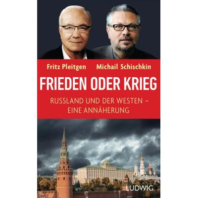 Frieden oder Krieg, Gebundene Ausgabe von Fritz Pleitgen,Michail Schischkin, Ludwig