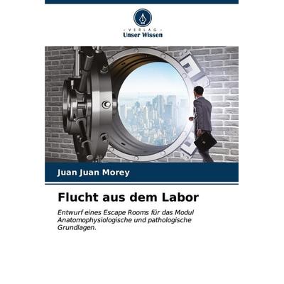 Flucht aus dem Labor, Taschenbuch von Juan Juan Morey, Verlag Unser Wissen, 978-620-6-67701-7