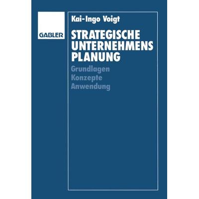 Strategische Unternehmensplanung, Taschenbuch von Kai-Ingo Voigt, Betriebswirtschaftlicher Verlag Gabler, 978-3-409-13167-4
