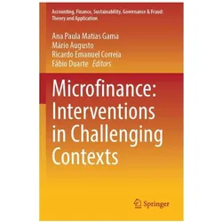 Microfinance: Interventions in Challenging Contexts, Fachbücher von Ricardo Emanuel Correia, Mrio Augusto, Ana Paula Matias Gama, Fábio Duarte