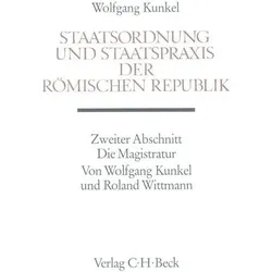 Staatsordnung und Staatspraxis der römischen Republik. Zweiter Abschnitt: Die Magistratur, Fachbücher von Wolfgang Kunkel, Roland Wittmann
