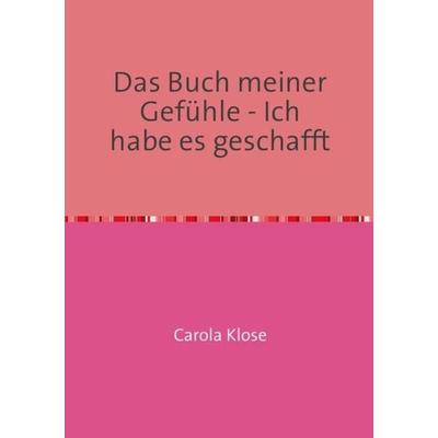 Das Buch meiner Gefühle-Ich schaff das schon, Taschenbuch von Carola Klose, Epubli, 978-3-8442-5358-0