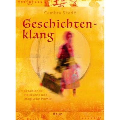 Geschichtenklang, Gebundene Ausgabe von Cambra Maria Skadé, Arun, 978-3-86663-124-3