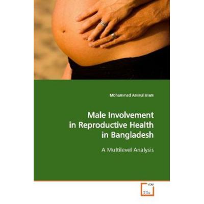 Islam, M: Male Involvement in Reproductive Health in Banglad, Taschenbuch von Mohammad Amirul Islam, VDM, 978-3-639-10225-3