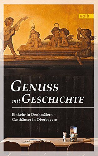 Michael Volk u.a. - Genuss mit Geschichte: Einkehr in Denkmälern - Gasthäuser in Oberbayern - Preis vom 30.09.2026 09:01:18 h