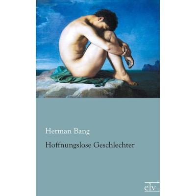 Hoffnungslose Geschlechter, Taschenbuch von Herman Bang, Europäischer Literaturverlag, 978-3-86267-894-5