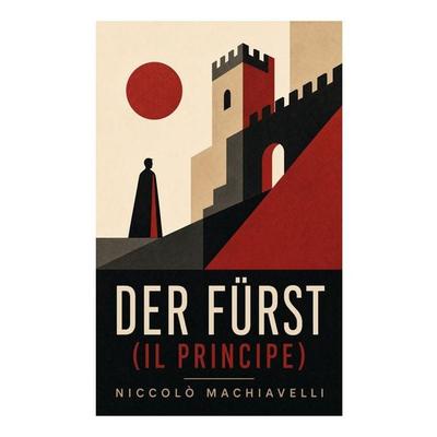 Der Fürst (Il Principe), Taschenbuch von Niccolò Machiavelli, E-artnow, 978-80-273-4865-7