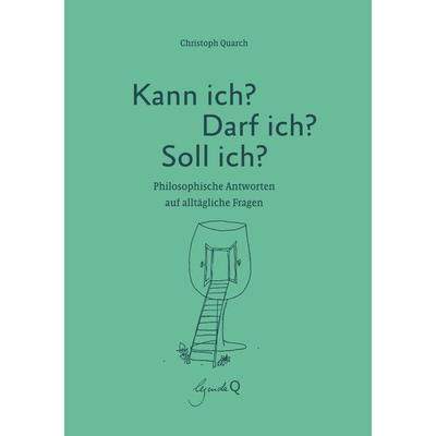 Kann ich? Darf ich? Soll ich?, Gebundene Ausgabe von Christoph Quarch, Legenda Q, 978-3-948206-09-3