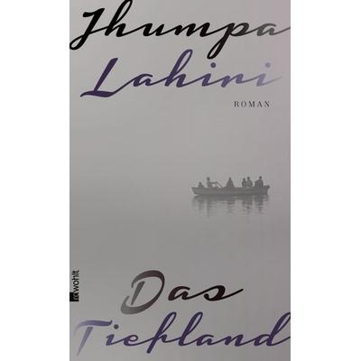 Das Tiefland, Gebundene Ausgabe von Jhumpa Lahiri, Rowohlt