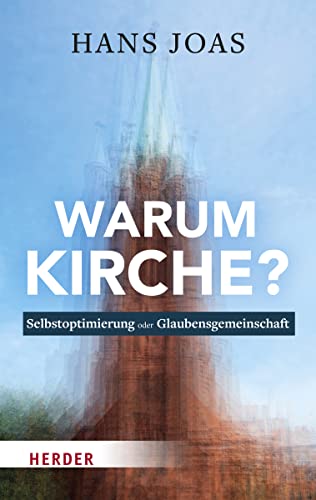 Hans Joas - Warum Kirche?: Selbstoptimierung oder Glaubensgemeinschaft - Preis vom 10.10.2026 11:48:34 h