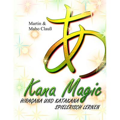 Kana Magic, Taschenbuch von Martin Clauss,Maho Clauss, BoD – Books on Demand, 978-3-8391-3036-0