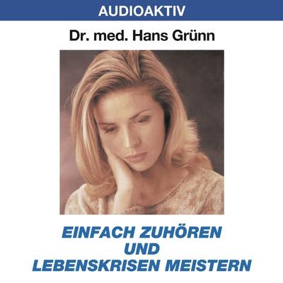 Einfach zuhören und Lebenskrisen meistern - Hans Grünn, Audio, 4018449032298