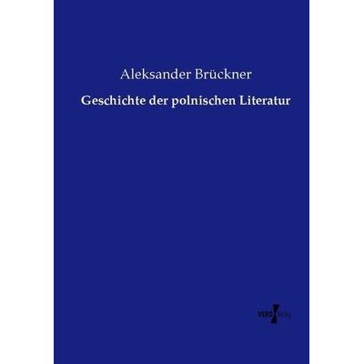 Geschichte der polnischen Literatur, Taschenbuch von Aleksander Brückner, Vero Verlag, 978-3-7372-2570-0