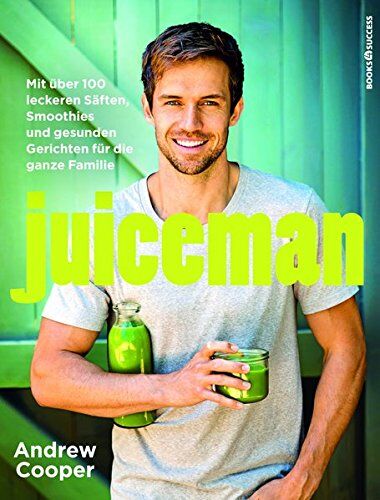 Andrew Cooper - Juiceman: Mit über 100 leckeren Säften, Smoothies und gesunden Gerichten für die ganze Familie - Preis vom 09.10.2026 07:28:09 h