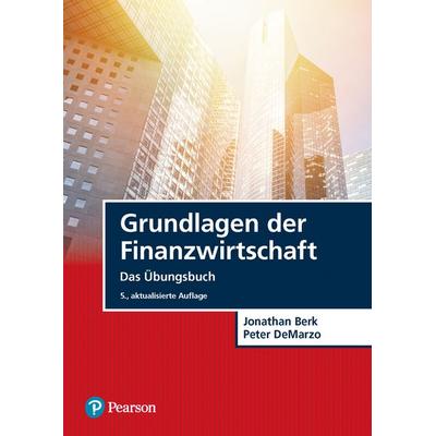 Grundlagen der Finanzwirtschaft, Taschenbuch von Jonathan Berk,Peter DeMarzo, Pearson Studium ein Imprint von Pearson Benelux B.V., 978-3-86894-395-5