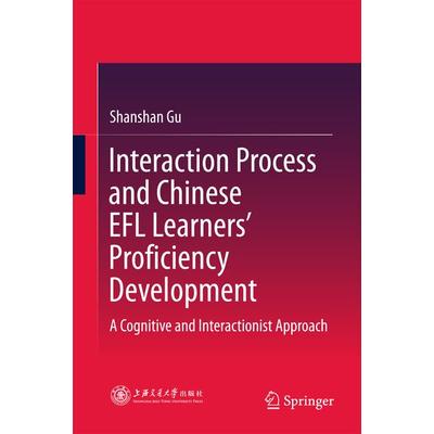 Interaction Process and Chinese EFL Learners' Proficiency Development, Gebundene Ausgabe von Shanshan Gu, Springer Singapore, 978-981-10-6834-8