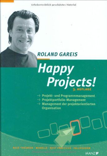 Roland Gareis - Happy Projects!: Projekt- und Programmmanagement. Projektportfolio-Management. Management der projektorientierten Organisation (Manz Sachbuch) - Preis vom 15.10.2026 23:06:25 h