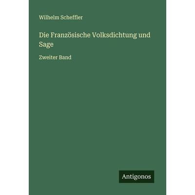 Die Französische Volksdichtung und Sage, Taschenbuch von Wilhelm Scheffler, Antigonos Verlag, 978-3-563-90530-2