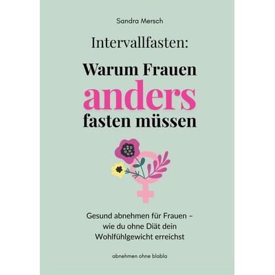Intervallfasten: Warum Frauen anders fasten müssen, Gebundene Ausgabe von Sandra Mersch, Tredition, 978-3-384-67981-9