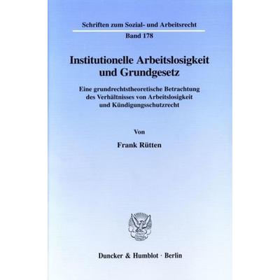 Institutionelle Arbeitslosigkeit und Grundgesetz., Taschenbuch von Frank Rütten, Duncker & Humblot, 978-3-428-09928-3