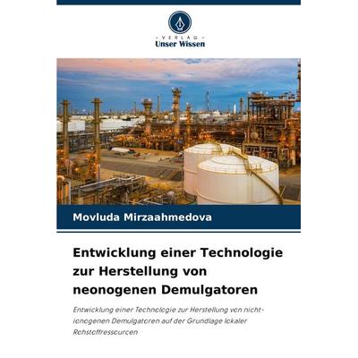 Entwicklung einer Technologie zur Herstellung von neonogenen Demulgatoren, Taschenbuch von Movluda Mirzaahmedova, Verlag Unser Wissen,