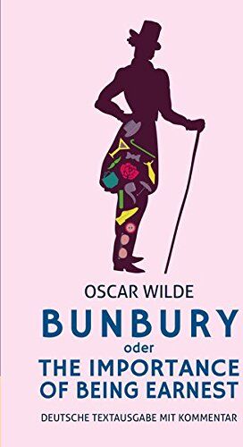 Oscar Wilde - Bunbury oder The Importance of Being Earnest: deutsche Textausgabe mit Kommentar: Eine triviale Komödie für ernsthafte Leute - Preis vom 09.10.2026 07:28:09 h