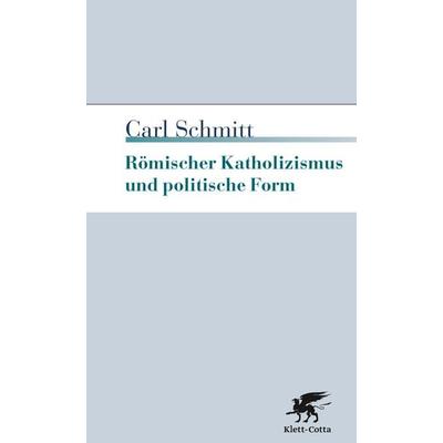 Römischer Katholizismus und politische Form, Taschenbuch von Carl Schmitt, Klett Cotta, 978-3-608-96111-9