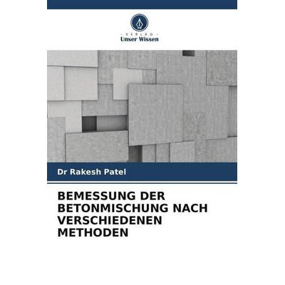 Bemessung der Betonmischung Nach Verschiedenen Methoden, Taschenbuch von Rakesh Patel, Verlag Unser Wissen, 978-620-5-69214-1
