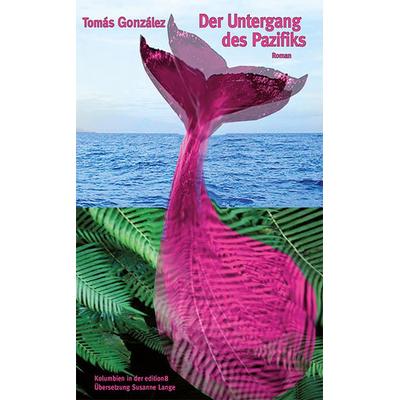 Der Untergang des Pazifiks, Gebundene Ausgabe von Tomás González, Edition 8, 978-3-85990-518-4