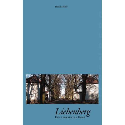 Liebenberg - Ein verkauftes Dorf, Taschenbuch von Stefan Müller, BoD – Books on Demand, 978-3-8330-0433-9