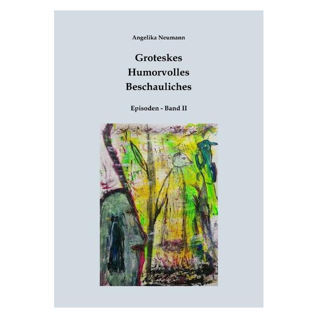 epubli Groteskes - Humorvolles - Beschauliches (Episoden Band II) (Deutsch, 2026, Angelika Neumann) (69147939)