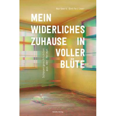 Mein widerliches Zuhause in voller Blüte, Gebundene Ausgabe von Norbert Entfellner, Schillo Verlag, 978-3-944716-13-8
