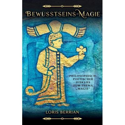 Bewusstseins-Magie, Taschenbuch von Loris Berrian, Tredition, 978-3-384-66751-9