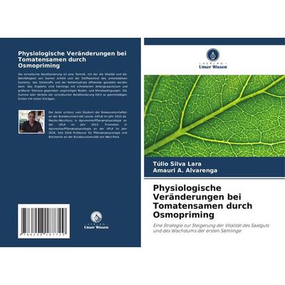 Physiologische Veränderungen bei Tomatensamen durch Osmopriming, Taschenbuch von Túlio Silva Lara,Amauri A. Alvarenga, Verlag Unser Wissen,