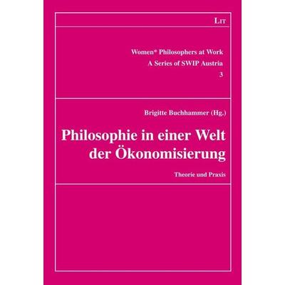 Philosophie in einer Welt der Ökonomisierung, Taschenbuch von , Lit Verlag, 978-3-643-50978-9