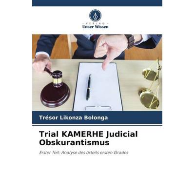 Trial KAMERHE Judicial Obskurantismus, Taschenbuch von Trésor Likonza Bolonga, Verlag Unser Wissen, 978-620-5-12275-4