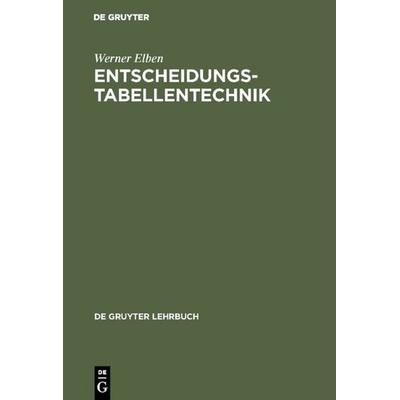 Entscheidungstabellentechnik, Gebundene Ausgabe von Werner Elben, De Gruyter, 978-3-11-004318-1