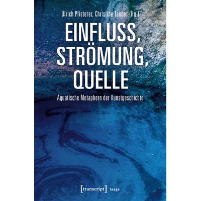 Einfluss, Strömung, Quelle, Taschenbuch von , Transcript, 978-3-8376-4388-6